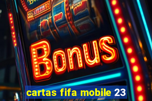 cartas fifa mobile 23